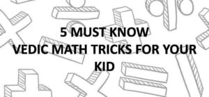 Read more about the article 5 Must Know Vedic Math Trick for your Kid.