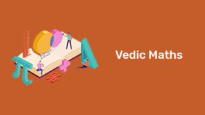 Read more about the article 8 Vedic Maths Tricks: Calculate 10x Faster